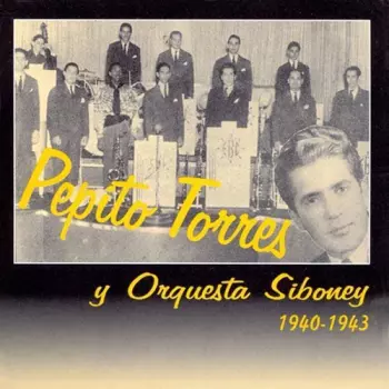 Pepito Torres Y Orquesta Siboney: 1940-1943