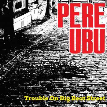 CD Pere Ubu: Trouble On Big Beat Street