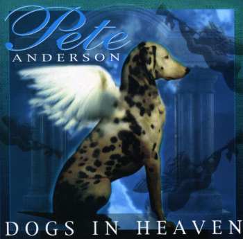 CD Pete Anderson: Dogs In Heaven