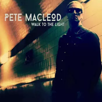 Pete MacLeod: Walk To The Light