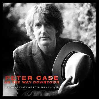 CD Peter Case: On The Way Downtown (Recorded Live On Folk Scene - 1998)