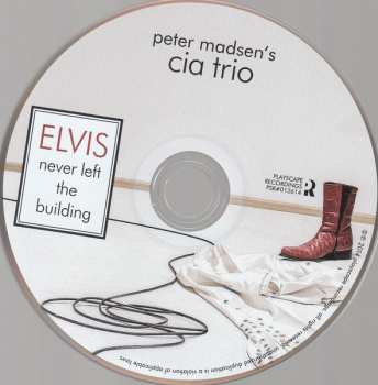 CD Peter Madsen's CIA Trio: Elvis Never Left The Building
