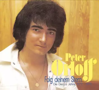 Peter Orloff: Folg Deinem Stern: Die Decca-jahre 1972 - 1975