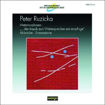Album Peter Ruzicka: Metamorphosen · "...Den Impuls Zum Weitersprechen Erst Empfinge" · Abbrüche · Emanazione