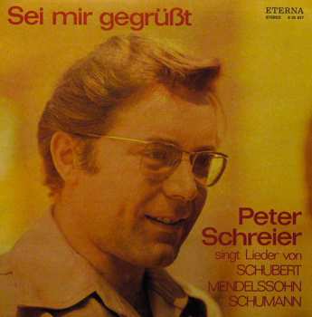 Album Robert Schumann: Sei Mir Gegrüßt- Peter Schreier Singt Lieder Von Franz Schubert, Felix Mendelssohn Bertholdy, Robert Schumann
