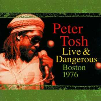 2LP Peter Tosh: Live & Dangerous: Boston 1976 CLR