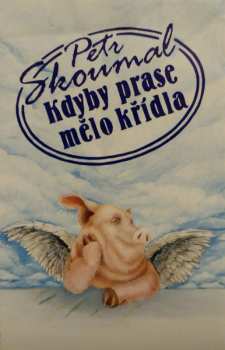 MC Petr Skoumal: Kdyby Prase Mělo Křídla