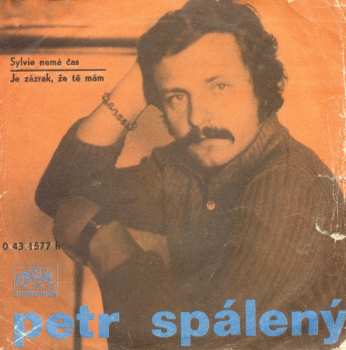 SP Petr Spálený: Sylvie Nemá Čas / Je Zázrak, Že Tě Mám
