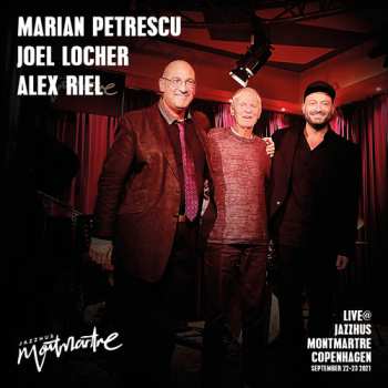Album Petrescu,marian / Locher,joel / Riel,alex: Live At Jazzhus Montmartre Kopenhagen