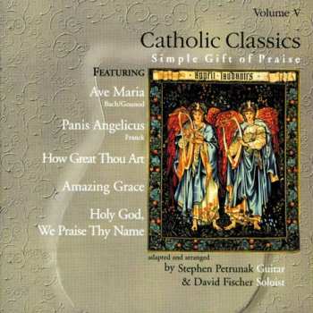 Album Petrunak,stephen / Fischer,david: Catholic Classics V