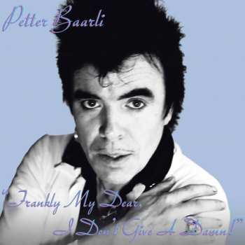 Album Petter Baarli: "Frankly My Dear, I Don't Give A Damn!"
