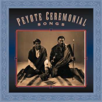 Album Peyote Ceremonial Songs / Various: Peyote Ceremonial Songs