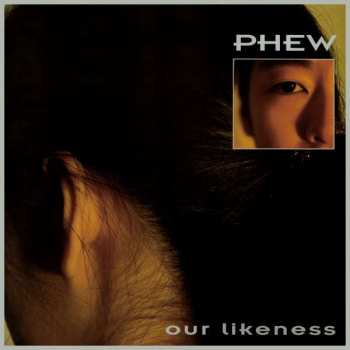 CD Phew: Our Likeness