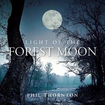 Album Phil Thornton: Light Of The Forest Moon