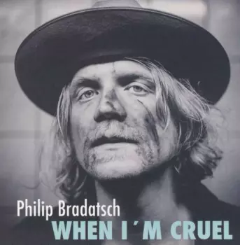 Philip Bradatsch: When I'm Cruel