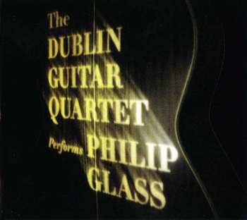 CD Philip Glass: The Dublin Guitar Quartet Performs Philip Glass