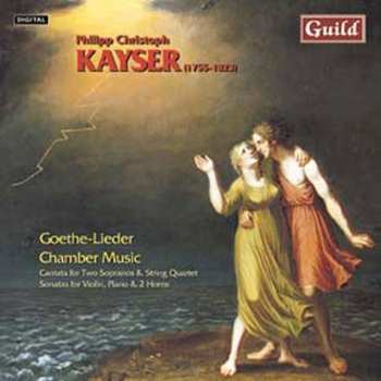 CD Philipp Christoph Kayser: Goethe-Lieder / Chamber Music