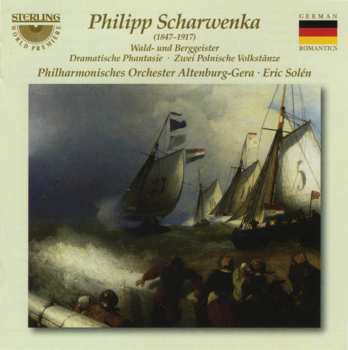 CD Philipp Scharwenka: Wald- Und Berggeister • Dramatische Phantasie • Zwei Polnische Volkstänze