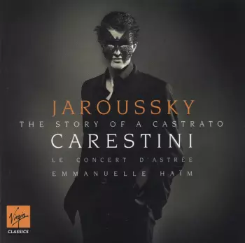 Le Concert D'Astrée: Carestini - The Story Of A Castrato