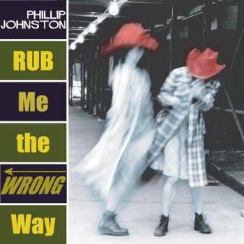Album Phillip Johnston: Rub Me The Wrong Way