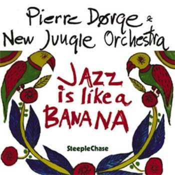 CD Pierre Dørge & New Jungle Orchestra: Jazz Is Like A Banana