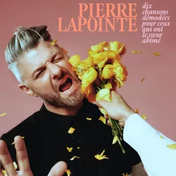 Pierre Lapointe: Dix chansons démodées pour ceux qui ont le cœur abîmé