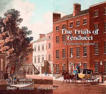 CD Peter Whelan: The Trials Of Tenducci: A Castrato In Ireland