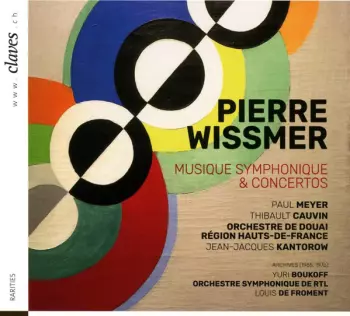 Pierre Wissmer: Musique Symphonique & Concertos