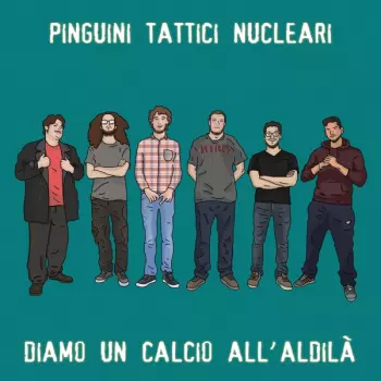 Pinguini Tattici Nucleari: Diamo Un Calcio All'Aldilà