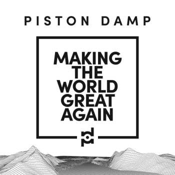 2LP Piston Damp: Making The World Great Again
