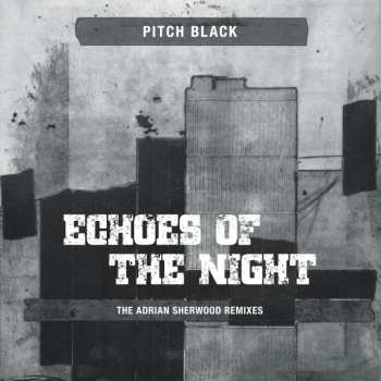 Album Pitch Black: Echoes Of The Night (The Adrian Sherwood Remixes)