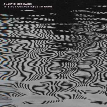 LP Plastic Mermaids: It's Not Comfortable To Grow