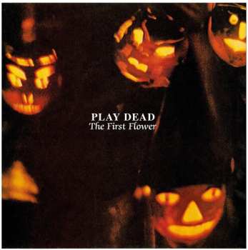 Album Play Dead: The First Flower