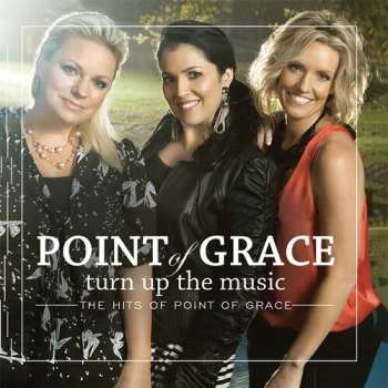 CD Point Of Grace: Turn Up The Music: The Hits of Point Of Grace