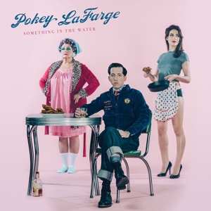 LP Pokey LaFarge: Something In The Water