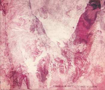 CD Porcelain Raft: Strange Weekend