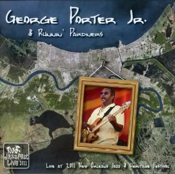 Porter Jr,george & Runnin' Pardners: Live At Jazz Fest 2011