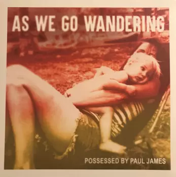Possessed By Paul James: As We Go Wandering