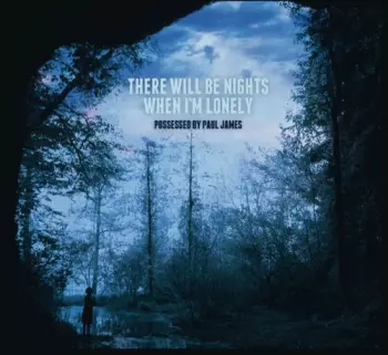 Possessed By Paul James: There Will Be Nights When I'm Lonely