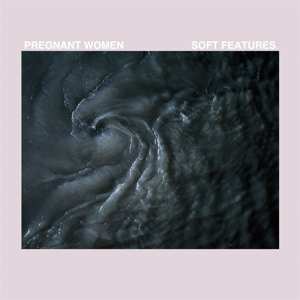 Album Pregnant Women: Soft Features