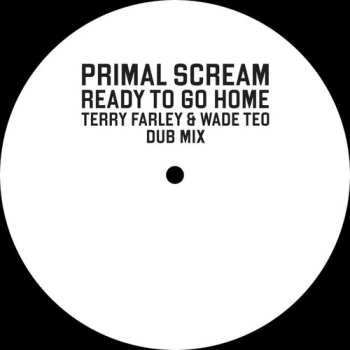 Album Primal Scream: Ready To Go Home (Terry Farley & Wade Teo Dub Mix)