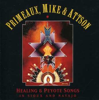 Album Primeaux, Mike & Attson: Healing & Peyote Songs in Sioux and Navajo