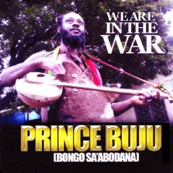LP Prince Buju: We Are In The War (Bongo Sa'Abodaana)