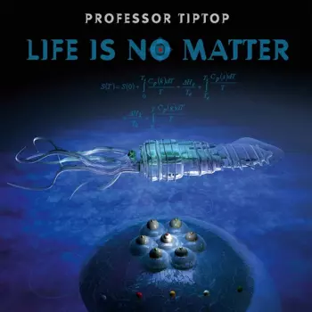 Professor Tip Top: Life Is No Matter