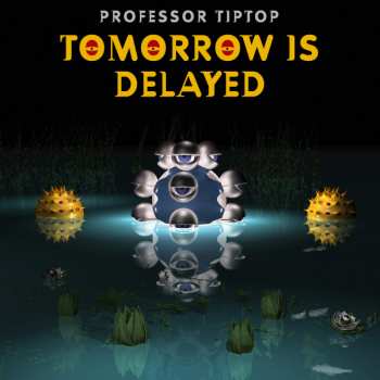 CD Professor Tip Top: Tomorrow Is Delayed