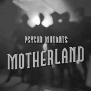 LP Psycho Mutants: Motherland