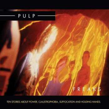 2LP Pulp: Freaks. Ten Stories About Power, Claustrophobia, Suffocation And Holding Hands