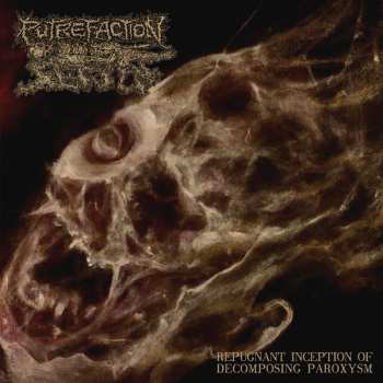 Album Putrefaction Sets In: Repugnant Inception Of Decomposing Paroxysm