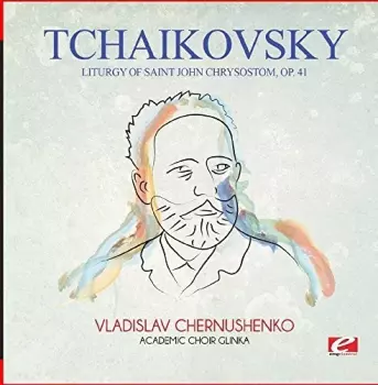 Pyotr Ilyich Tchaikovsky: Liturgy Of Saint John Chrysostomus Op. 41