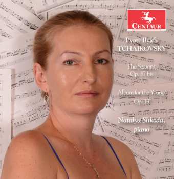 Album Pyotr Ilyich Tchaikovsky: The Seasons, Op. 37 bis; Album For The Young, Op. 39